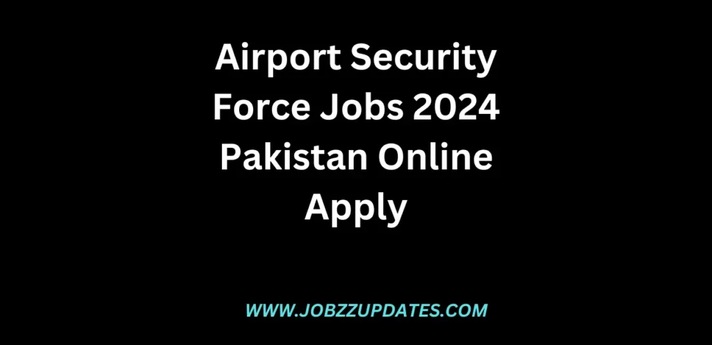 Airport Security Force Jobs 2024 Pakistan Online Apply