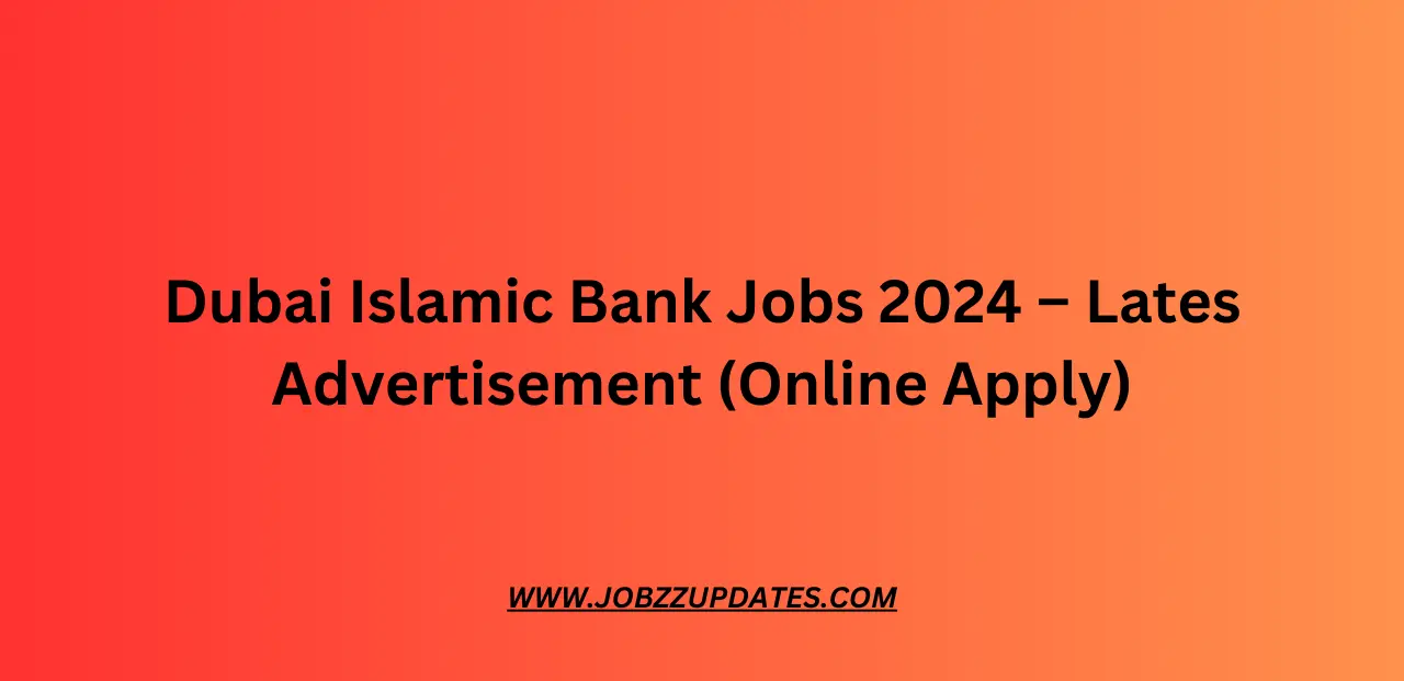 Dubai Islamic Bank Jobs 2024 – Lates Advertisement (Online Apply)