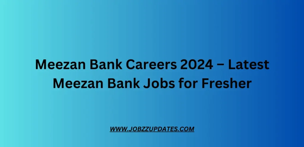 Meezan Bank Careers 2024 – Latest Meezan Bank Jobs for Fresher