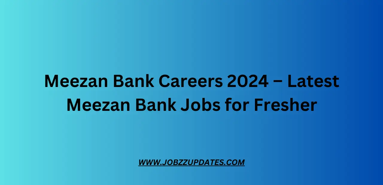 Meezan Bank Careers 2024 – Latest Meezan Bank Jobs for Fresher