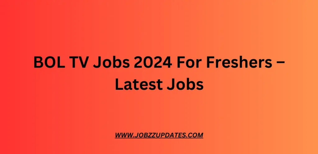 BOL TV Jobs 2024 For Freshers – Latest Jobs