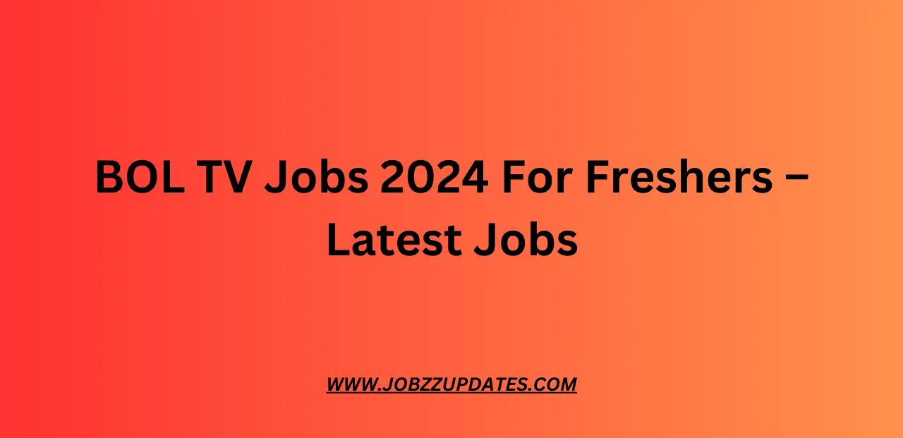 BOL TV Jobs 2024 For Freshers – Latest Jobs