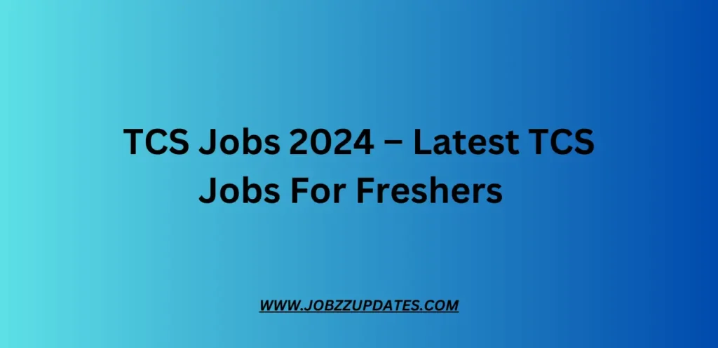 TCS Jobs 2024 – Latest TCS Jobs For Freshers  