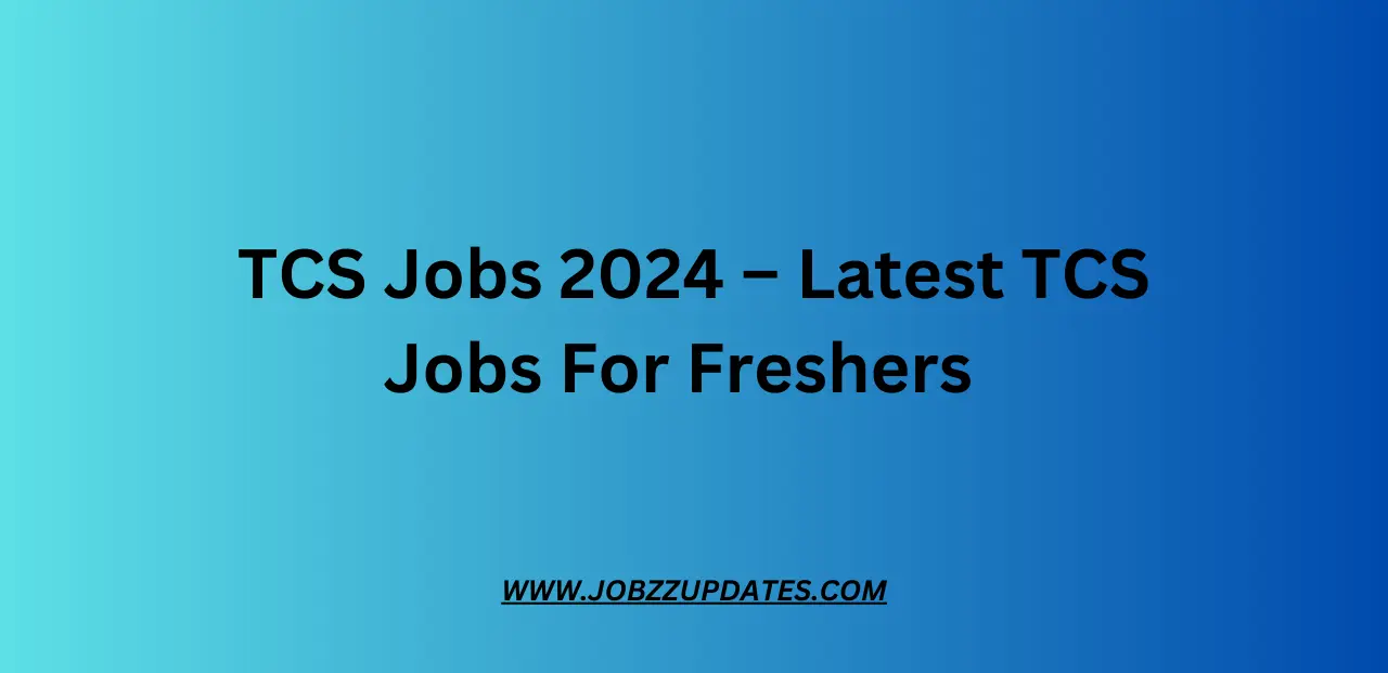 TCS Jobs 2024 – Latest TCS Jobs For Freshers  