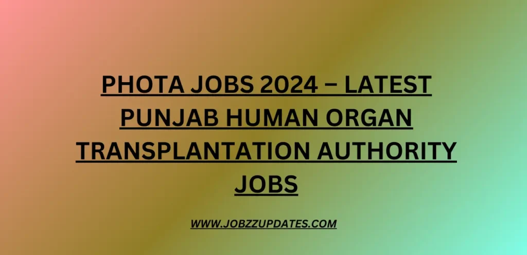 PHOTA Jobs 2024 – Latest Punjab Human Organ Transplantation Authority Jobs