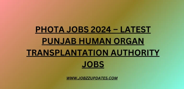 PHOTA Jobs 2024 – Latest Punjab Human Organ Transplantation Authority Jobs