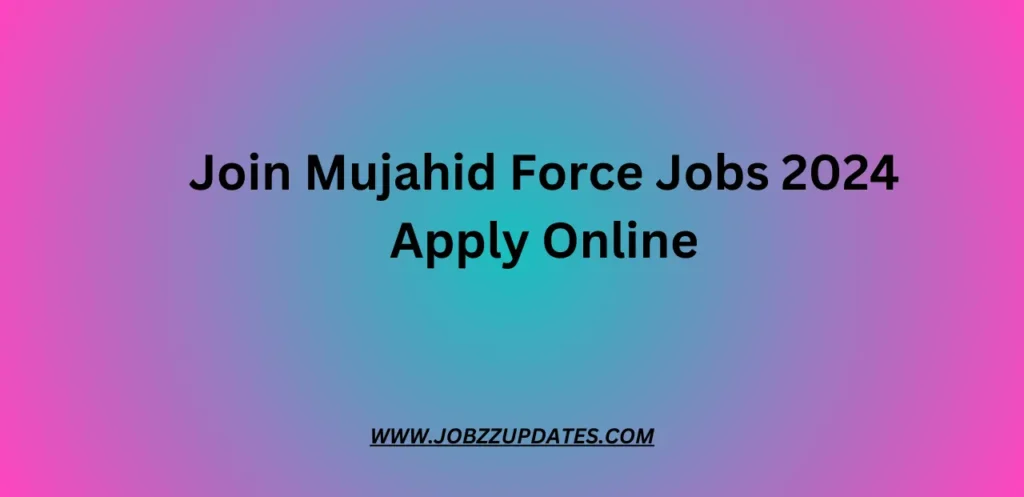 Join Mujahid Force Jobs 2024 Apply Online