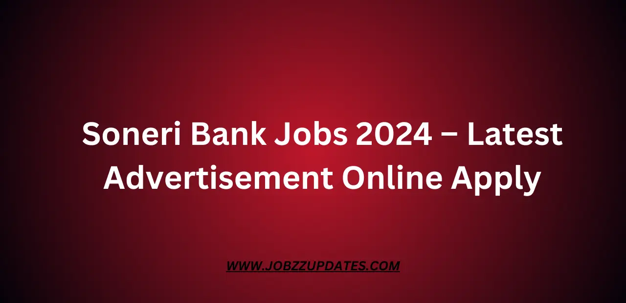 Soneri Bank Jobs 2024 – Latest Advertisement Online Apply