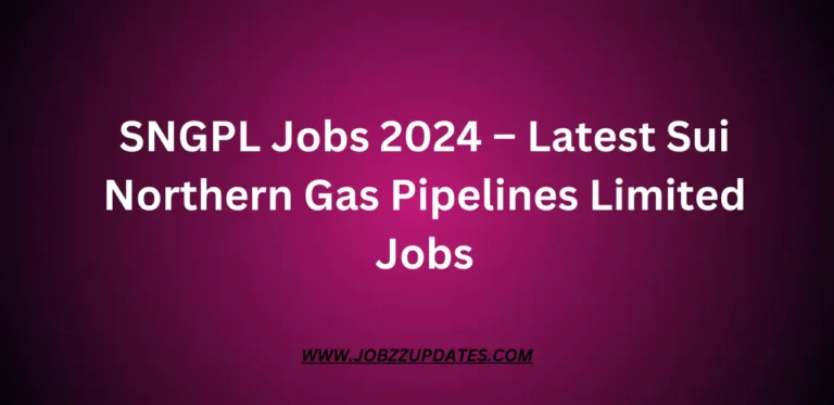 SNGPL Jobs 2024 – Latest Sui Northern Gas Pipelines Limited Jobs