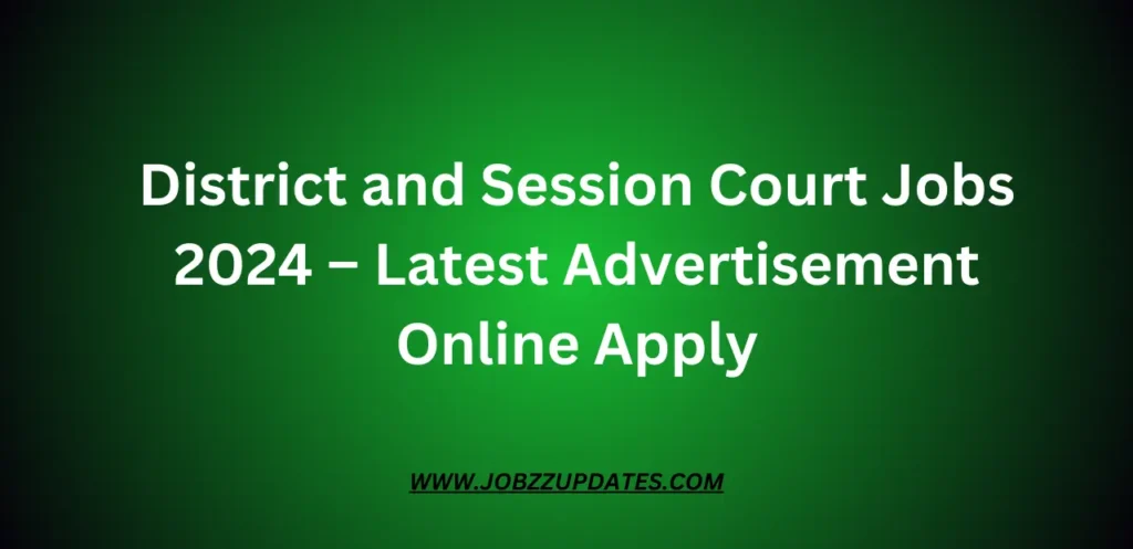 District and Session Court Jobs 2024 – Latest Advertisement Online Apply