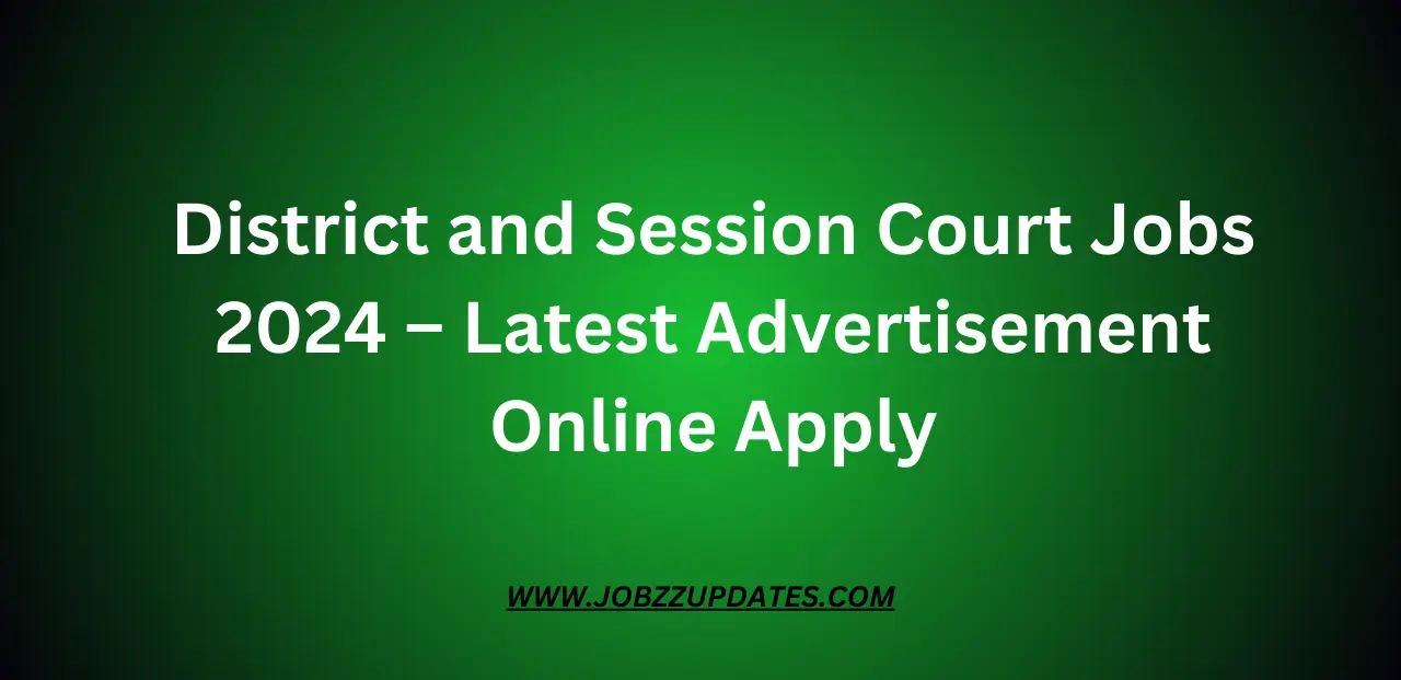 District and Session Court Jobs 2024 – Latest Advertisement Online Apply