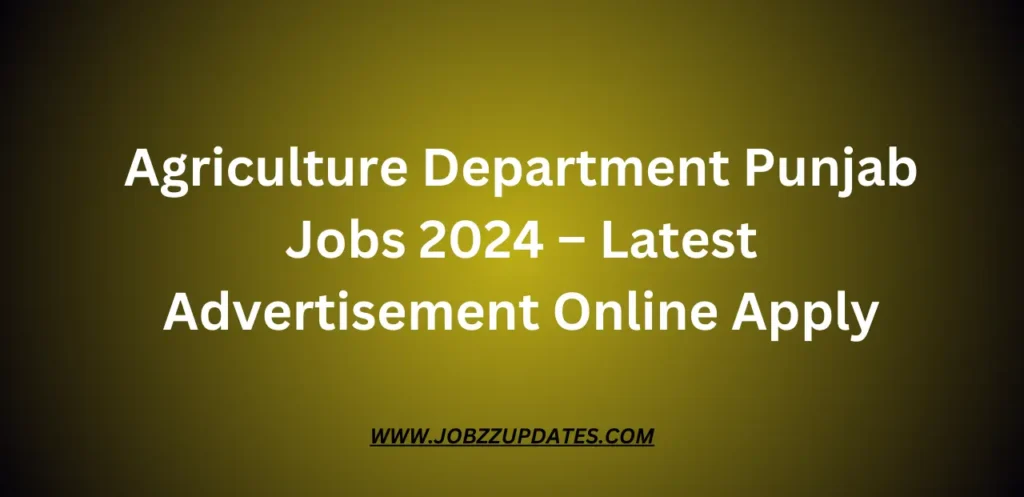 Agriculture Department Punjab Jobs 2024 – Latest Advertisement Online Apply