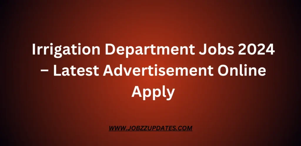 Irrigation Department Jobs 2024 – Latest Advertisement Online Apply