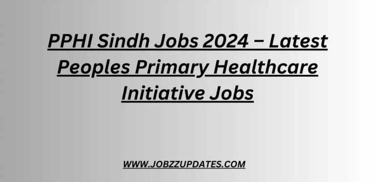 PPHI Sindh Jobs 2024 – Latest Peoples Primary Healthcare Initiative Jobs