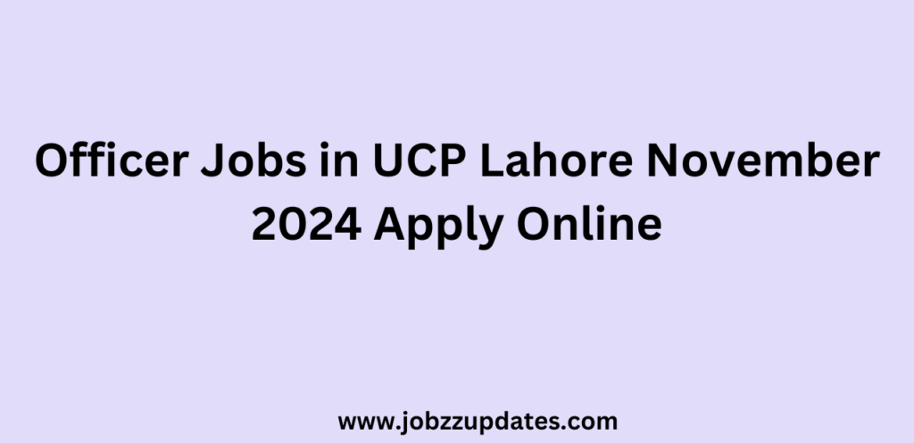 Officer Jobs in UCP Lahore November 2024 Apply Online