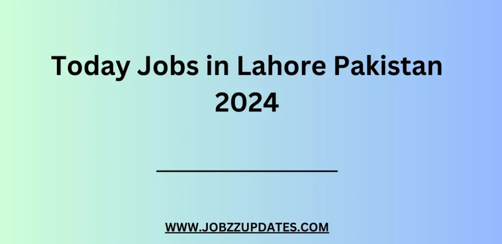 Today Jobs in Lahore Pakistan 2024