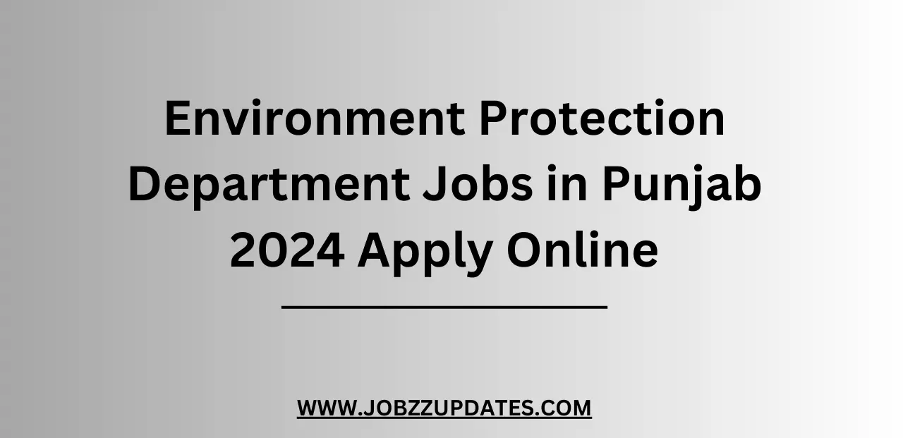 Environment Protection Department Jobs in Punjab 2024 Apply Online