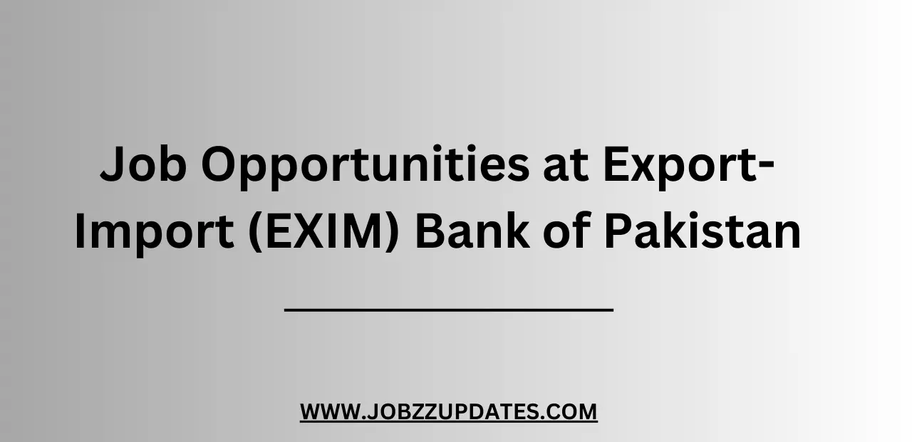 Job Opportunities at Export-Import (EXIM) Bank of Pakistan