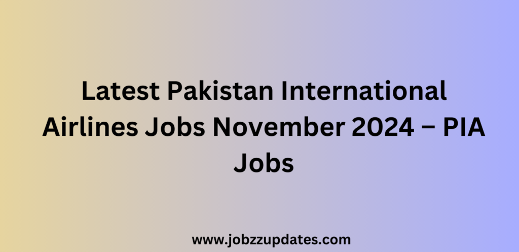 Latest Pakistan International Airlines Jobs November 2024 – PIA Jobs