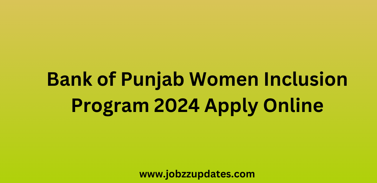 Bank of Punjab Women Inclusion Program 2024 Apply Online