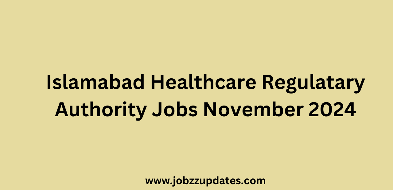 Islamabad Healthcare Regulatary Authority Jobs November 2024